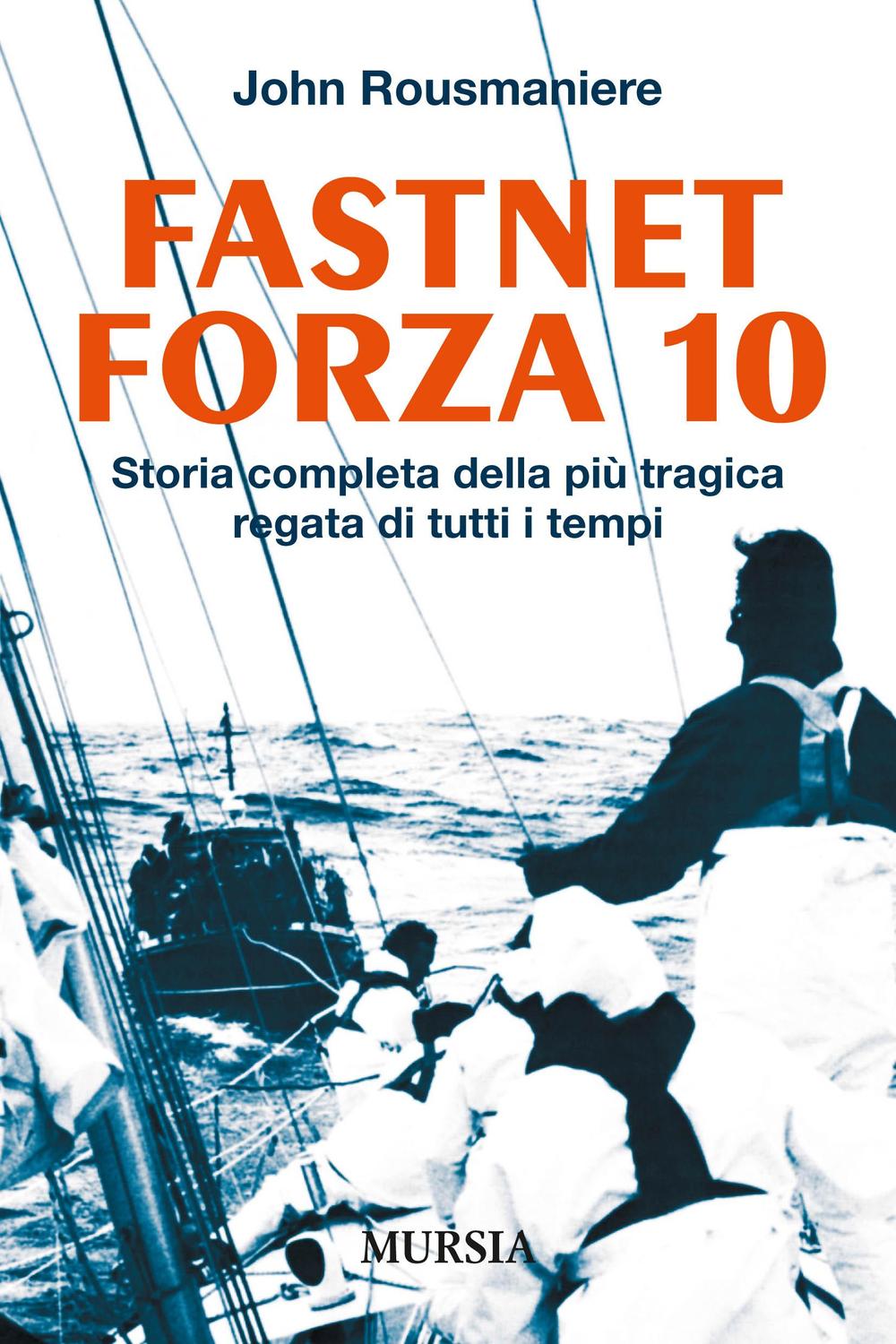 Kniha Fastnet forza 10. Storia completa della più tragica regata di tutti i tempi John Rousmaniere