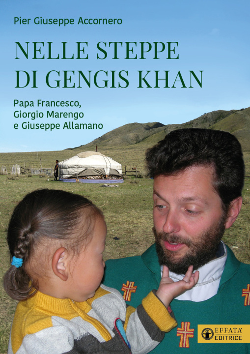 Könyv Nelle steppe di Gengis Khan. Papa Francesco, Giorgio Marengo e Giuseppe Allamano Pier Giuseppe Accornero