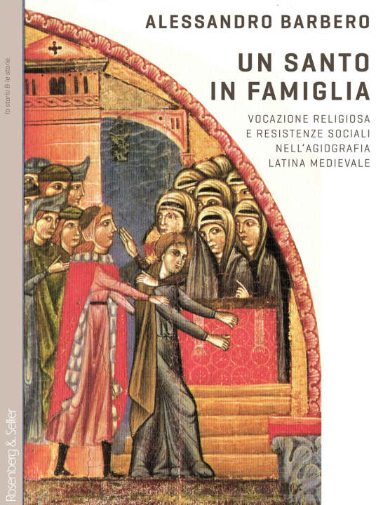 Kniha santo in famiglia. Vocazione religiosa e resistenze sociali nell'agiografia latina medievale Alessandro Barbero
