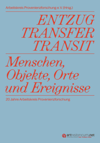 Knjiga ENTZUG, TRANSFER, TRANSIT Arbeitskreis Provenienzforschung e.V.