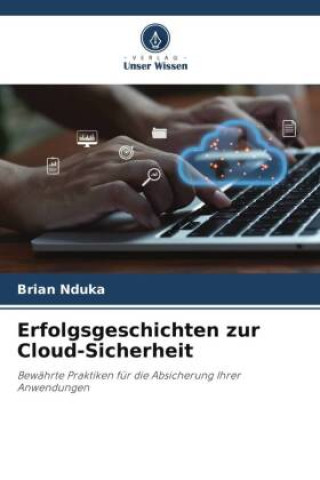 Knjiga Erfolgsgeschichten zur Cloud-Sicherheit Brian Nduka