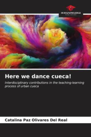 Knjiga Here we dance cueca! Catalina Paz Olivares Del Real