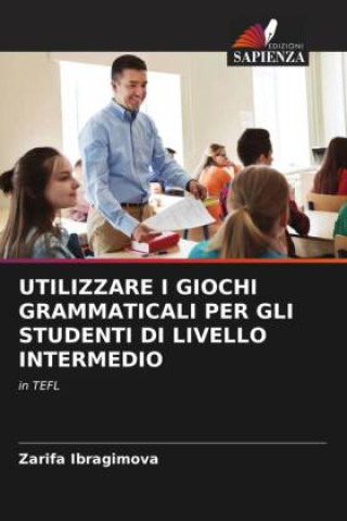 Knjiga UTILIZZARE I GIOCHI GRAMMATICALI PER GLI STUDENTI DI LIVELLO INTERMEDIO Zarifa Ibragimova