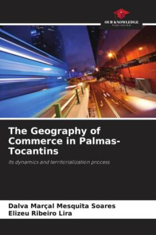 Kniha The Geography of Commerce in Palmas-Tocantins Dalva Marçal Mesquita Soares