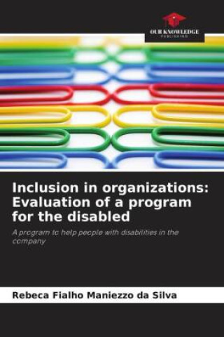 Книга Inclusion in organizations: Evaluation of a program for the disabled Rebeca Fialho Maniezzo da Silva