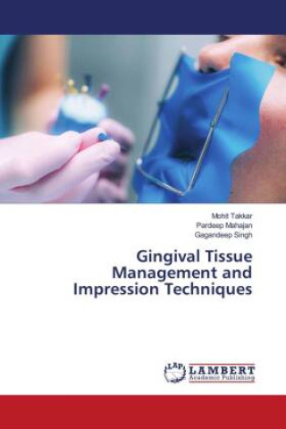 Knjiga Gingival Tissue Management and Impression Techniques Mohit Takkar