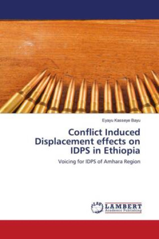 Kniha Conflict Induced Displacement effects on IDPS in Ethiopia Eyayu Kasseye Bayu