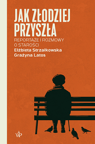 Book Jak złodziej przyszła. Reportaże i rozmowy  o starości Strzałkowska Elżbieta