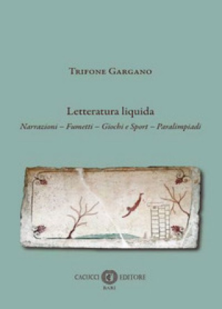 Kniha Letteratura liquida. Narrazioni, fumetti, giochi e sport, paralimpiadi Trifone Gargano