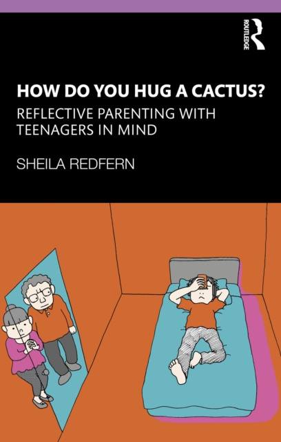 E-kniha How Do You Hug a Cactus? Reflective Parenting with Teenagers in Mind Sheila Redfern