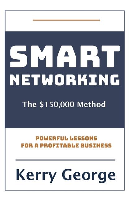 Knjiga Smart Networking - The $150,000 Method Kerry George