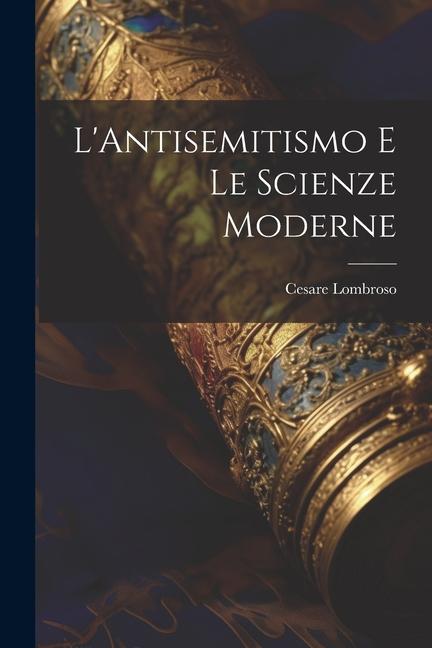 Knjiga L'Antisemitismo E Le Scienze Moderne Cesare Lombroso