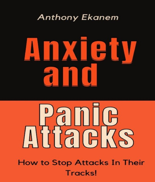 E-knjiga Anxiety and Panic Attacks Anthony Ekanem