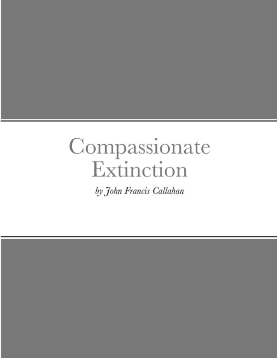 Kniha Compassionate Extinction John Francis Callahan