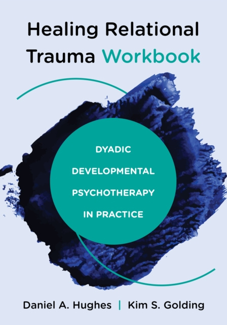 E-kniha Healing Relational Trauma Workbook: Dyadic Developmental Psychotherapy in Practice Daniel A. Hughes
