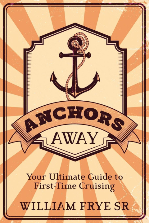 Knjiga Anchors Away William Frye Sr.