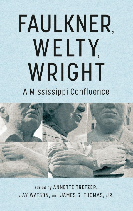 Knjiga Faulkner, Welty, Wright Annette Trefzer