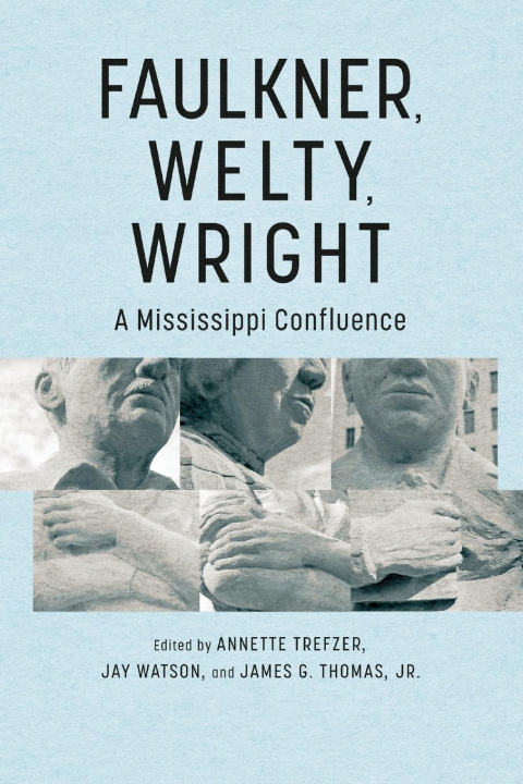 Knjiga Faulkner, Welty, Wright Annette Trefzer