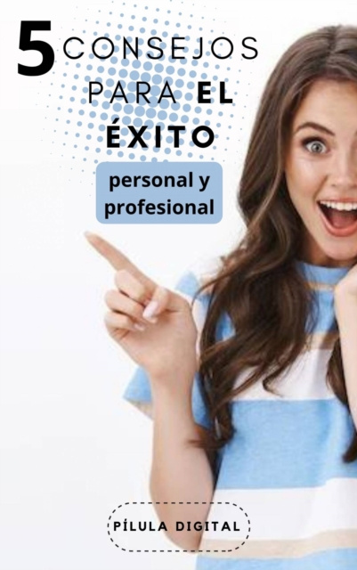 E-kniha 5 Consejos para el exito personal y profesional Pilula Digital