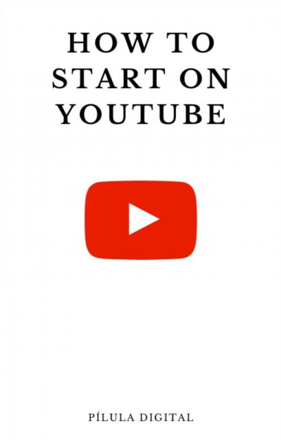 E-kniha How to start on YouTube Pilula Digital