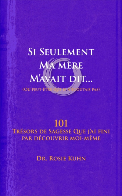 E-kniha Si seulement ma mere m'avait dit... (ou peut-etre que je n'ecoutais pas) Dr. Rosie Kuhn