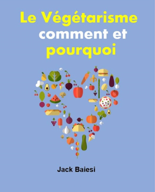 E-kniha Le vegetarisme : comment et pourquoi Jack Baiesi