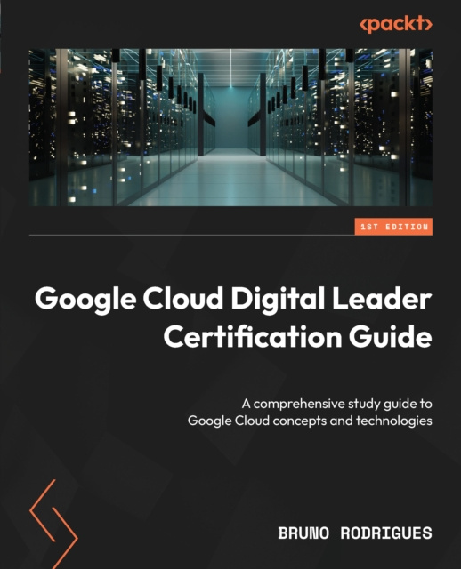 E-knjiga Google Cloud Digital Leader Certification Guide Bruno Rodrigues