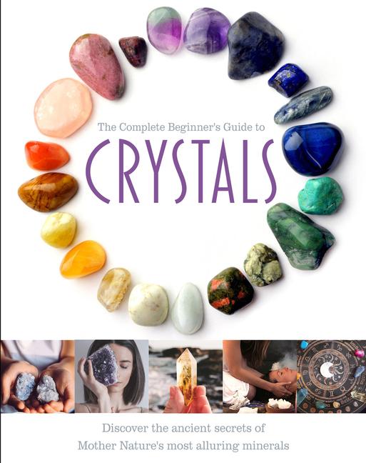 Kniha The Complete Beginner's Guide to Crystals 
