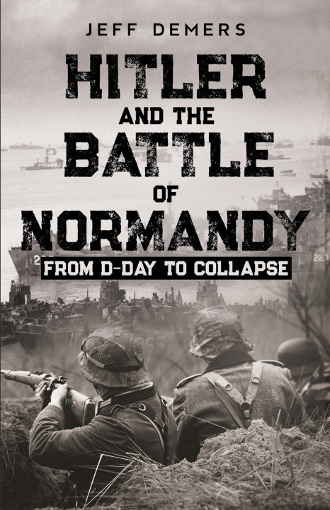 Libro Hitler and the Battle of Normandy Jeff Demers