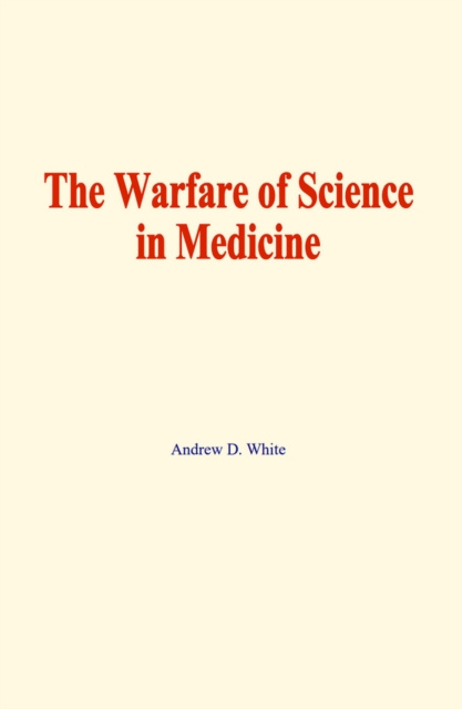 E-Book warfare of science in medicine Andrew D. White