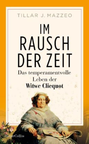 Kniha Im Rausch der Zeit. Das temperamentvolle Leben der Witwe Clicquot Andreas Wirthensohn