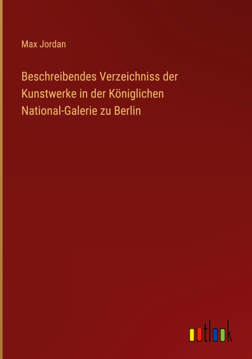 Kniha Beschreibendes Verzeichniss der Kunstwerke in der Königlichen National-Galerie zu Berlin 