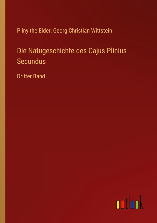 Kniha Die Natugeschichte des Cajus Plinius Secundus Georg Christian Wittstein