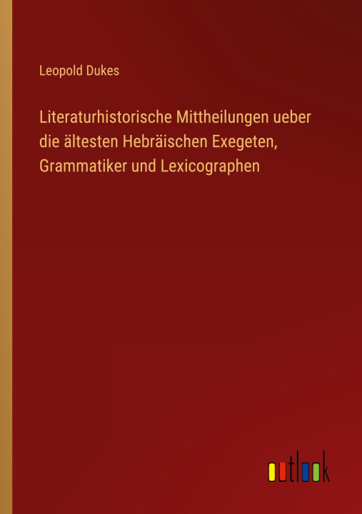 Kniha Literaturhistorische Mittheilungen ueber die ältesten Hebräischen Exegeten, Grammatiker und Lexicographen 