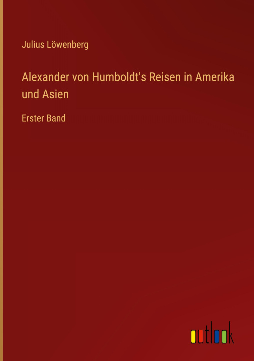 Könyv Alexander von Humboldt's Reisen in Amerika und Asien 