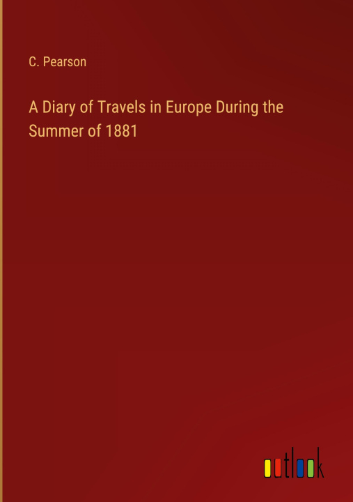 Buch A Diary of Travels in Europe During the Summer of 1881 