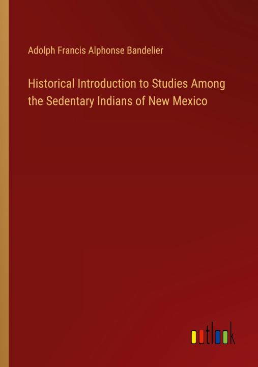 Carte Historical Introduction to Studies Among the Sedentary Indians of New Mexico 