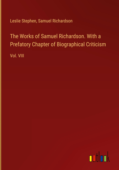 Carte The Works of Samuel Richardson. With a Prefatory Chapter of Biographical Criticism Samuel Richardson