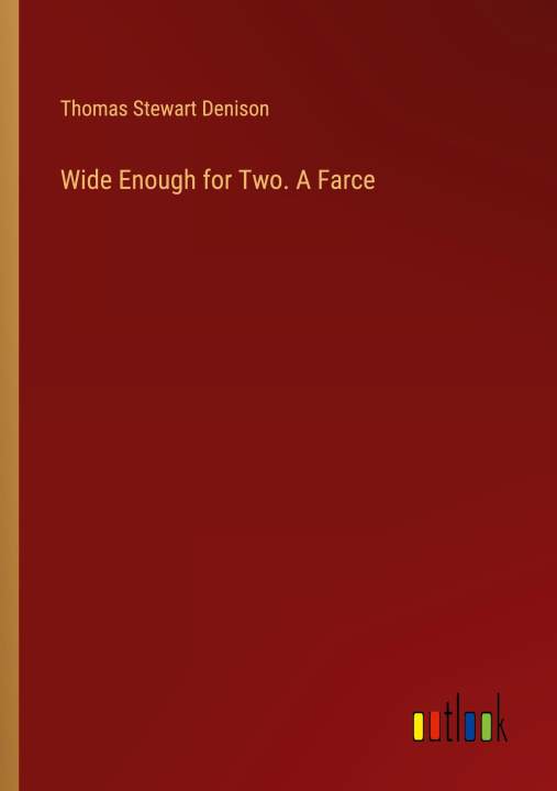 Knjiga Wide Enough for Two. A Farce Thomas Stewart Denison
