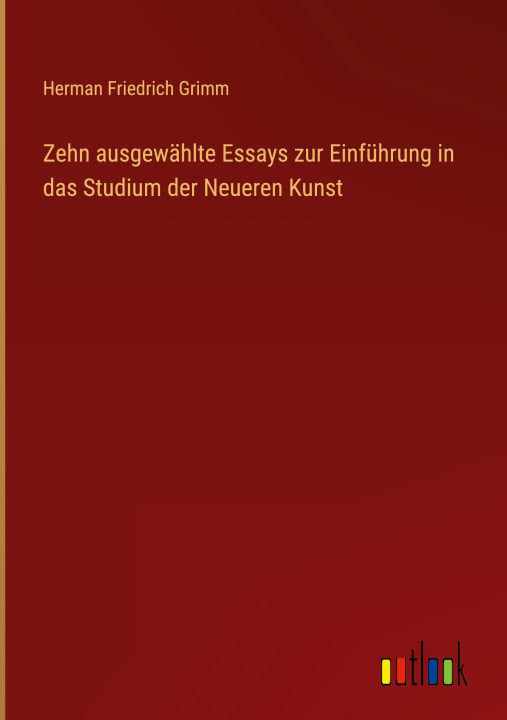 Kniha Zehn ausgewählte Essays zur Einführung in das Studium der Neueren Kunst 