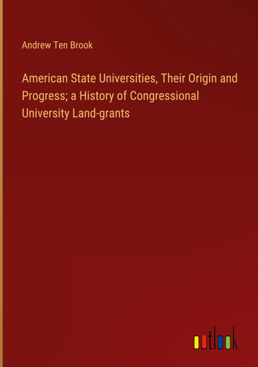 Книга American State Universities, Their Origin and Progress; a History of Congressional University Land-grants 