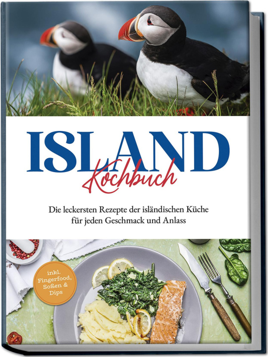 Libro Island Kochbuch: Die leckersten Rezepte der isländischen Küche für jeden Geschmack und Anlass | inkl. Fingerfood, Soßen & Dips 