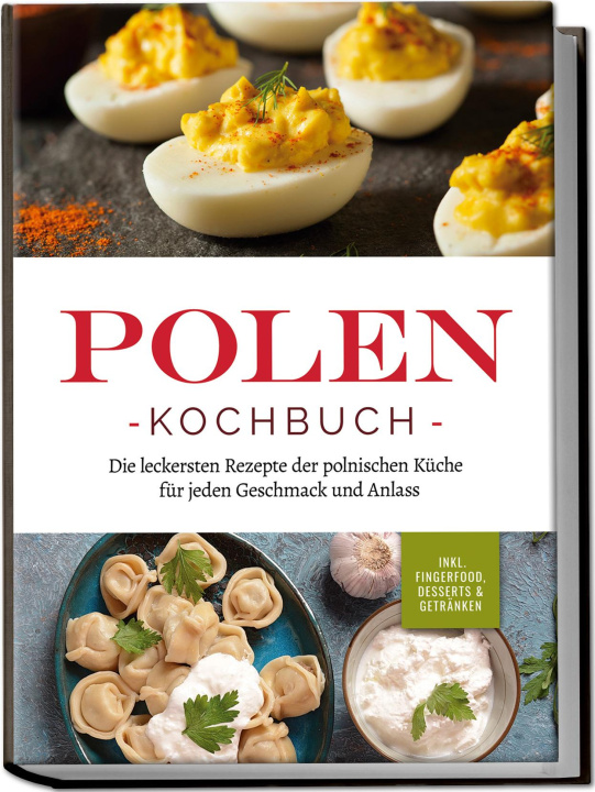 Carte Polen Kochbuch: Die leckersten Rezepte der polnischen Küche für jeden Geschmack und Anlass | inkl. Fingerfood, Desserts & Getränken 