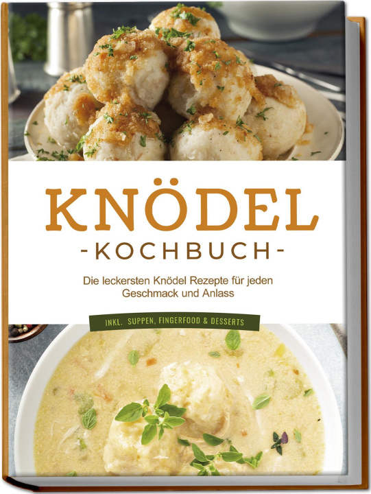 Libro Knödel Kochbuch: Die leckersten Knödel Rezepte für jeden Geschmack und Anlass - inkl. Suppen, Fingerfood & Desserts 