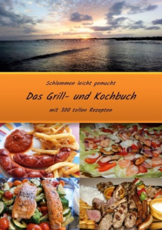 Könyv Schlemmen leicht gemacht *Das Grill- und Kochbuch 