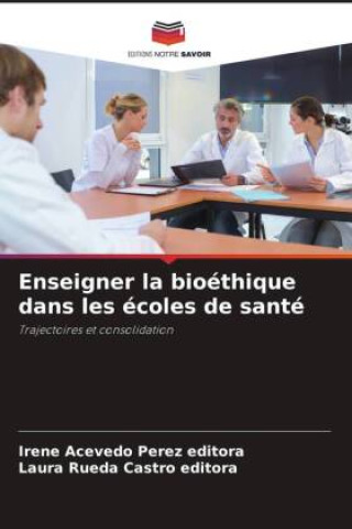 Knjiga Enseigner la bioéthique dans les écoles de santé Laura Rueda Castro Editora