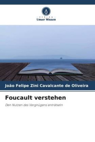 Knjiga Foucault verstehen João Felipe Zini Cavalcante de Oliveira