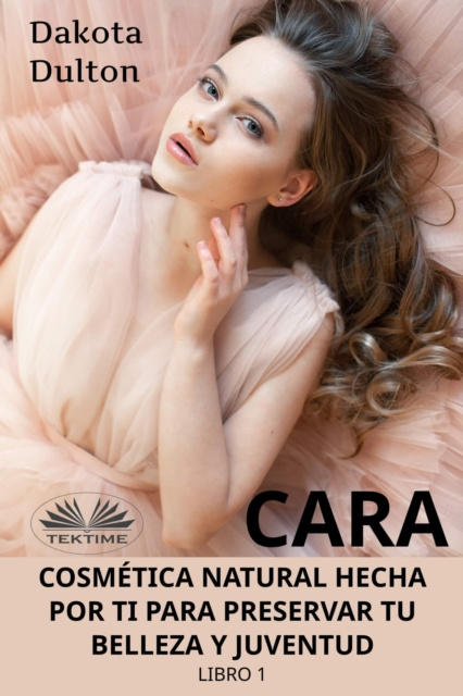 E-kniha Cara Cosmetica Natural Hecha Por Ti Para Preservar Tu Belleza Y Juventud Dakota Dulton
