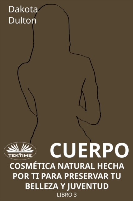 E-kniha Cuerpo - Cosmetica Natural Hecha Por Ti Para Preservar Tu Belleza Y Juventud Dakota Dulton
