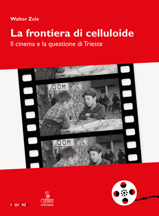 Книга frontiera di celluloide. Il cinema e la questione di Trieste Walter Zele